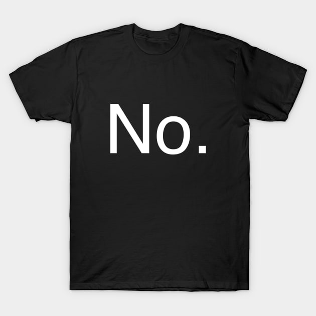 No. T-Shirt by Fushiznick